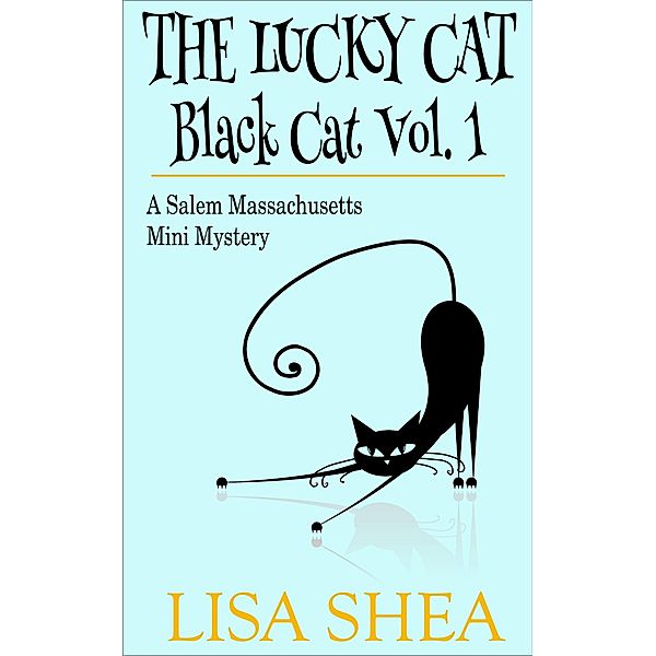The Lucky Cat - Black Cat Vol. 1 - A Salem Massachusetts Mini Mystery, Lisa Shea