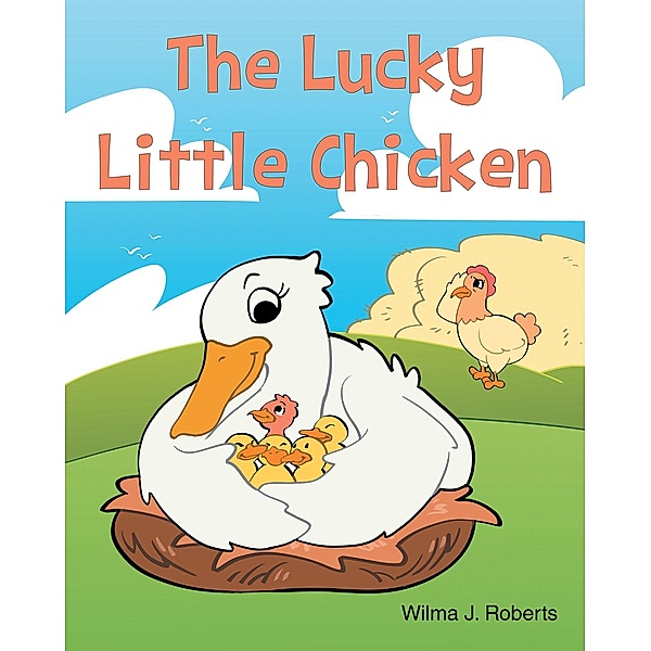 The Lucky Little Chicken, Wilma J Roberts