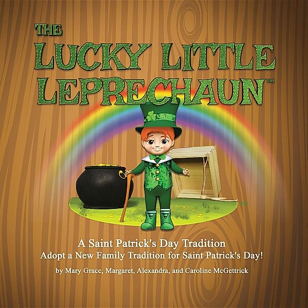 The Lucky Little Leprechaun™, Alexandra McGettrick, Margaret McGettrick, Mary Grace McGettrick