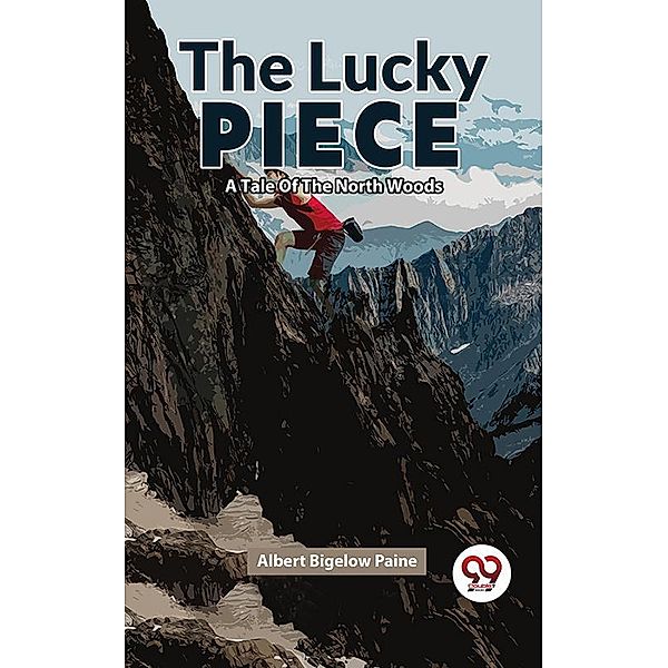 The Lucky Piece A Tale Of The North Woods, Albert Bigelow Paine