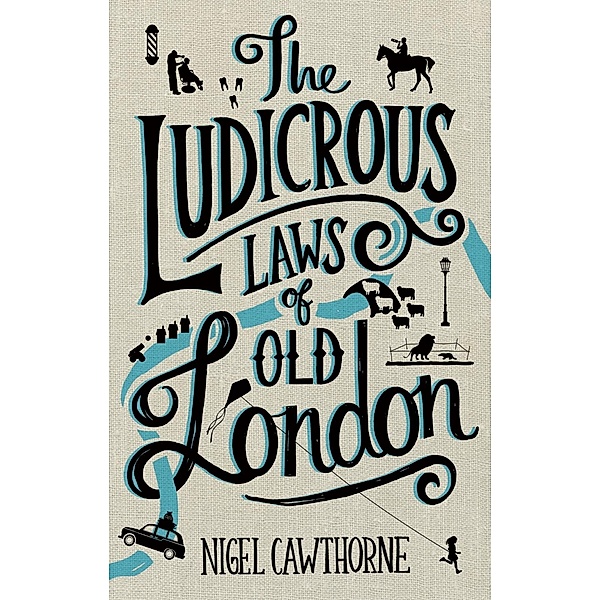 The Ludicrous Laws of Old London, Nigel Cawthorne