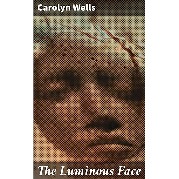 The Luminous Face, Carolyn Wells