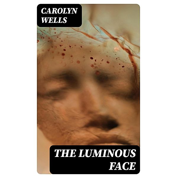 The Luminous Face, Carolyn Wells