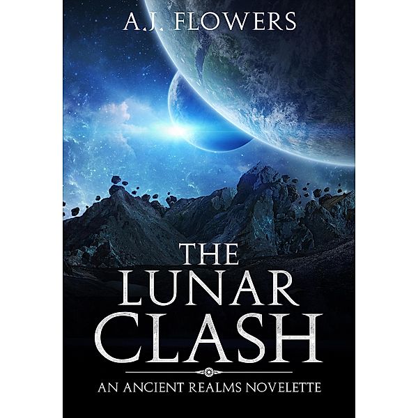 The Lunar Clash (Ancient Realms, #5) / Ancient Realms, A. J. Flowers