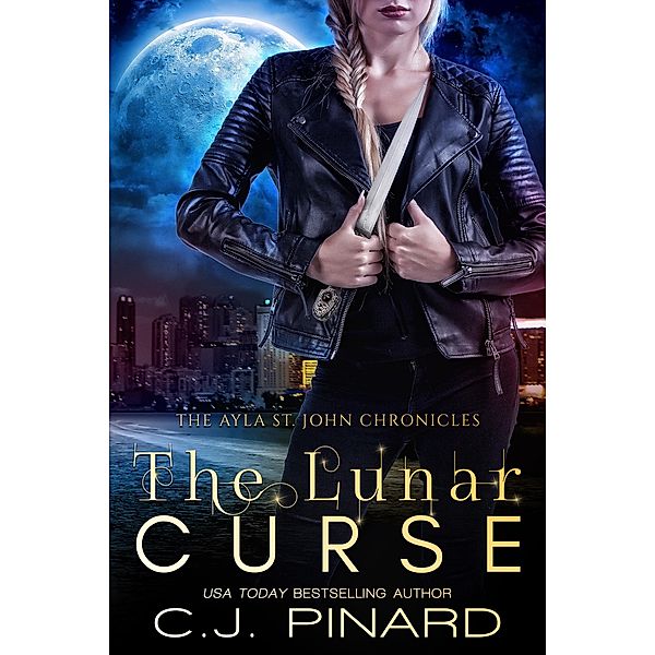 The Lunar Curse (The Ayla St. John Chronicles, #2) / The Ayla St. John Chronicles, C. J. Pinard