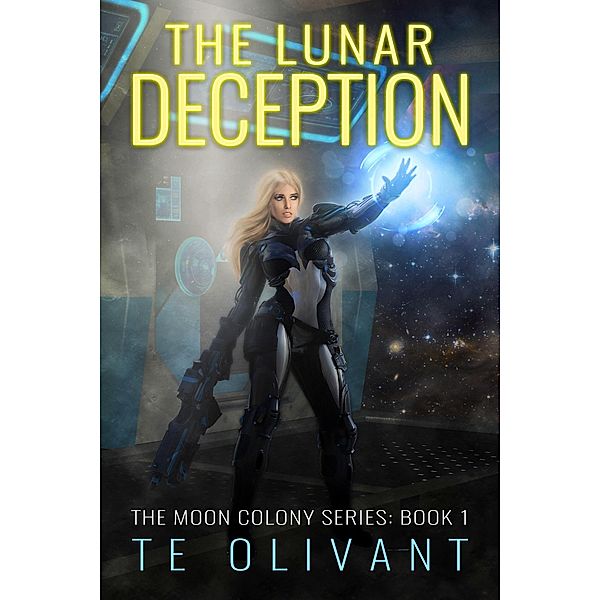 The Lunar Deception (The Moon Colony Series, #1) / The Moon Colony Series, Te Olivant