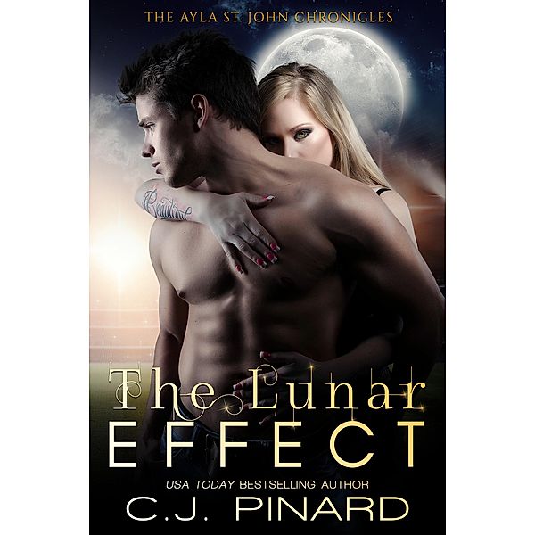 The Lunar Effect (The Ayla St. John Chronicles, #1) / The Ayla St. John Chronicles, C. J. Pinard