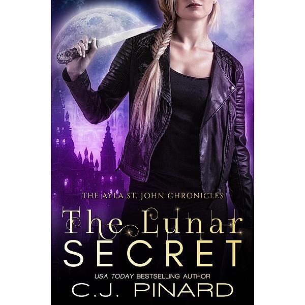 The Lunar Secret (The Ayla St. John Chronicles, #3) / The Ayla St. John Chronicles, C. J. Pinard