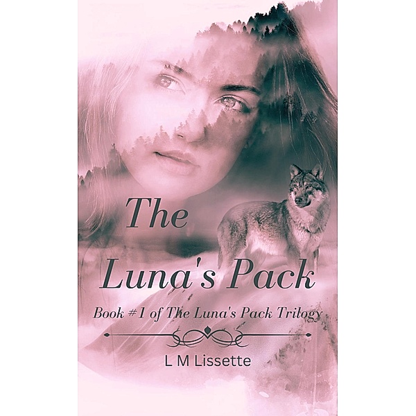 The Luna's Pack (The Luna's Pack Trilogy, #1) / The Luna's Pack Trilogy, L M Lissette
