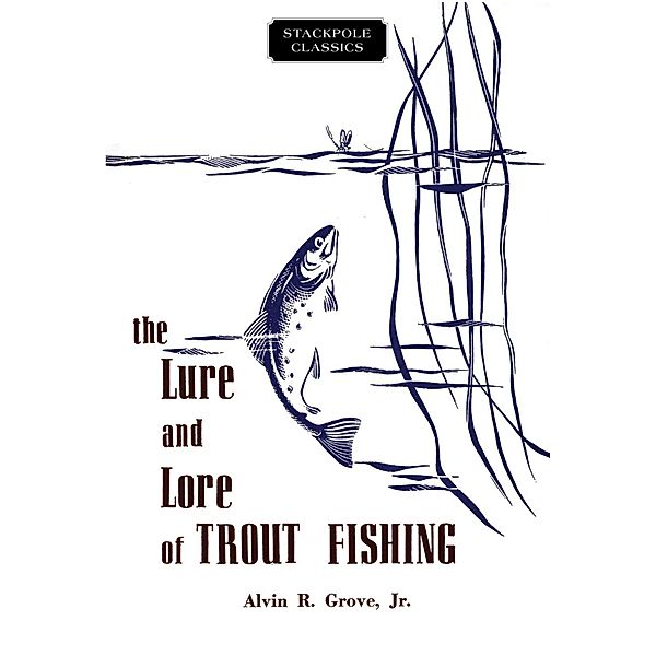 The Lure and Lore of Trout Fishing / Stackpole Classics, Alvin R. Grove