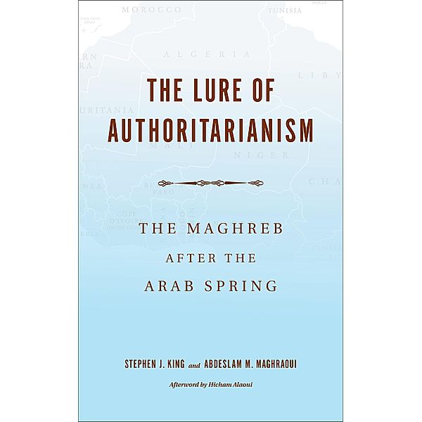 The Lure of Authoritarianism, Stephen J. King, Abdeslam M. Maghraoui