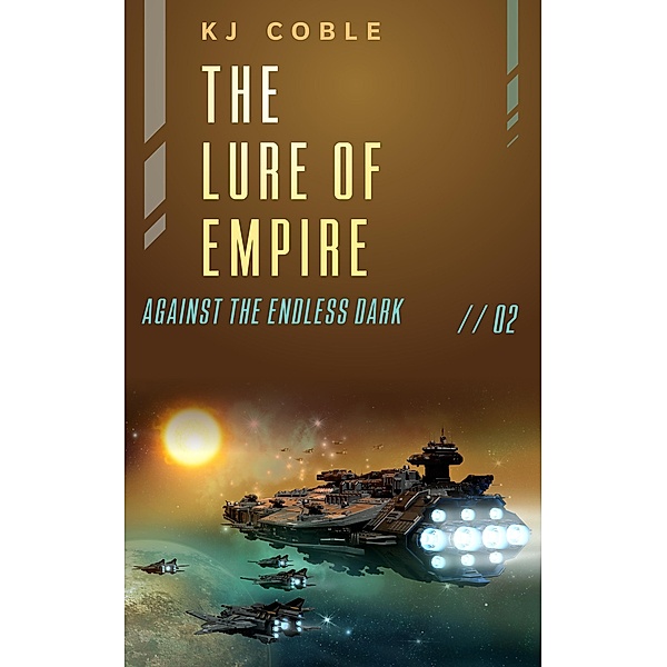 The Lure of Empire (Against the Endless Dark, #2) / Against the Endless Dark, K. J. Coble