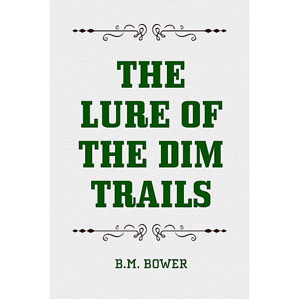The Lure of the Dim Trails, B. M. Bower