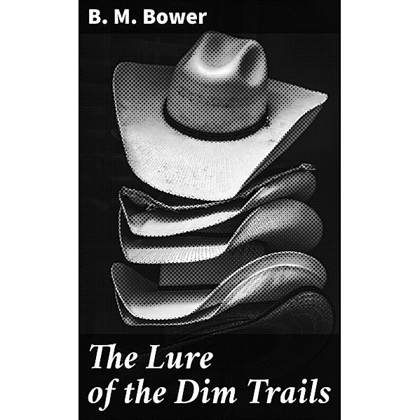 The Lure of the Dim Trails, B. M. Bower