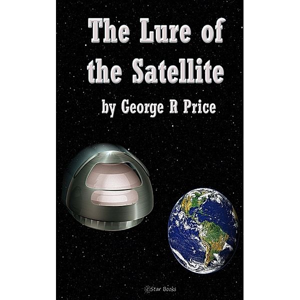 The Lure of the Satellite, George R. Price