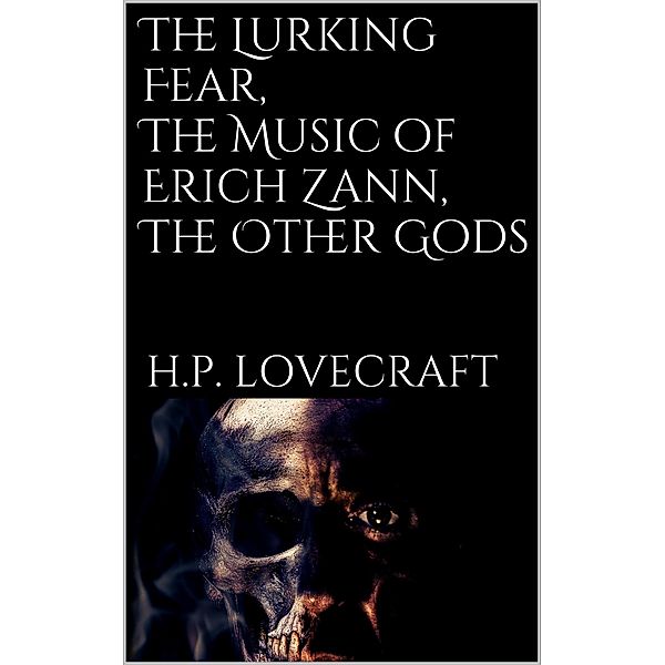 The Lurking Fear, The Music of Erich Zann, The Other Gods, H. P. Lovecraft