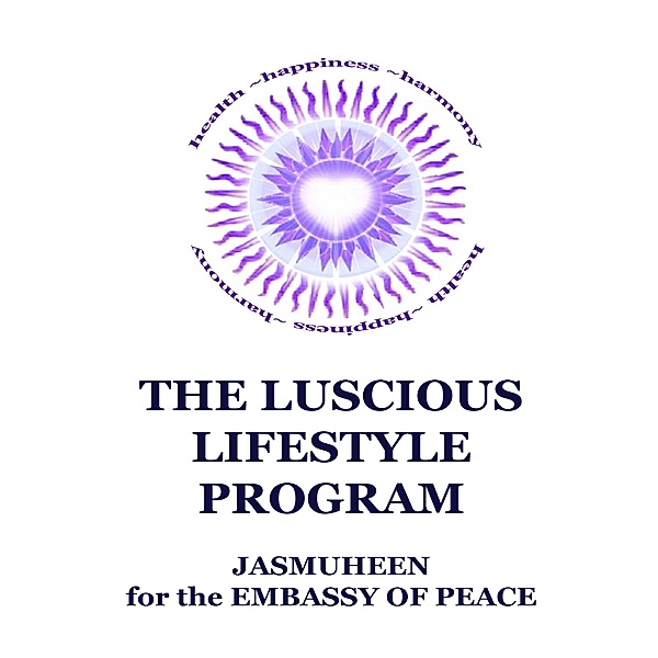 The Luscious Lifestyle Program, Jasmuheen for the Embassy of Peace