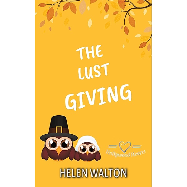 The Lust Giving (Hollywood Hearts, #6) / Hollywood Hearts, Helen Walton
