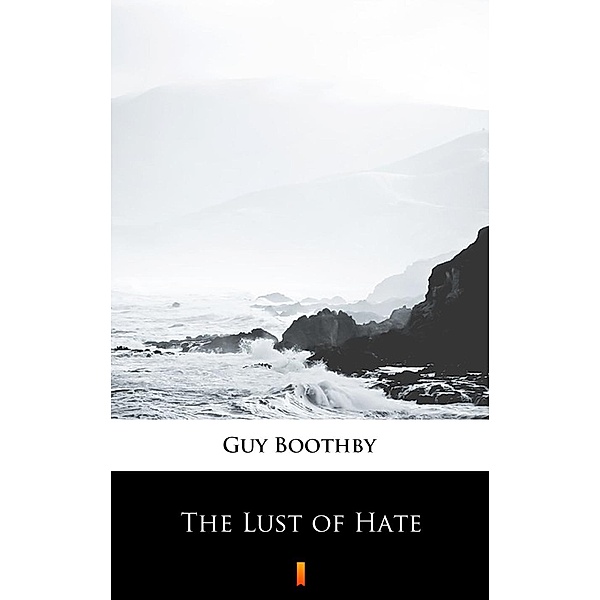 The Lust of Hate, Guy Boothby