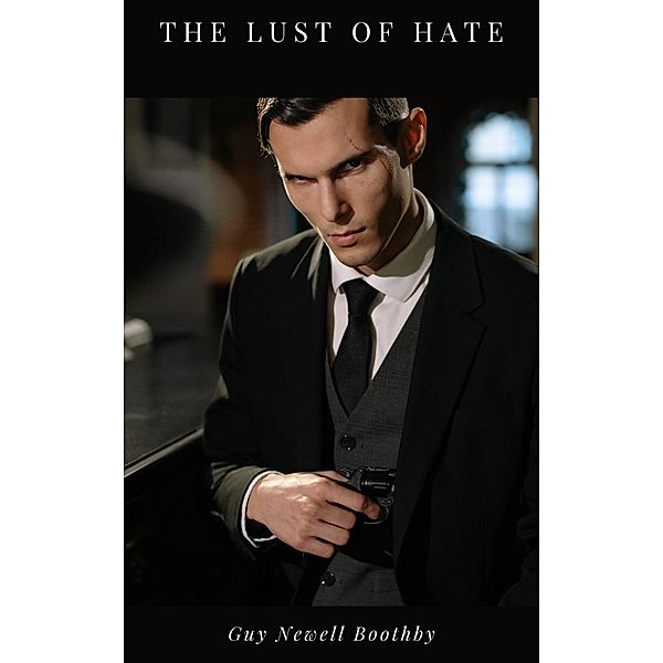 The Lust of Hate, Guy Newell Boothby