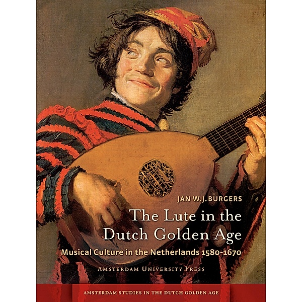 The Lute in the Dutch Golden Age, Jan W. J. Burgers