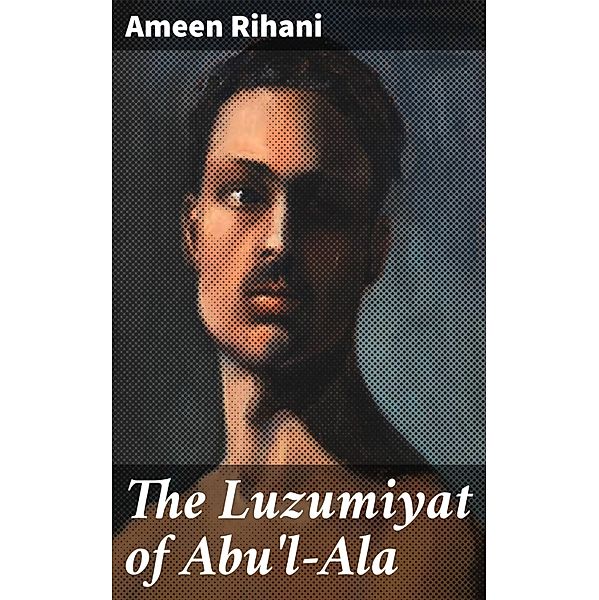 The Luzumiyat of Abu'l-Ala, Ameen Rihani