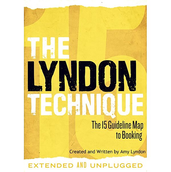The Lyndon Technique: The 15 Guideline Map To Booking (Extended and Unplugged), Amy Lyndon