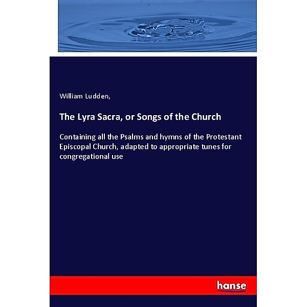 The Lyra Sacra, or Songs of the Church, William Ludden