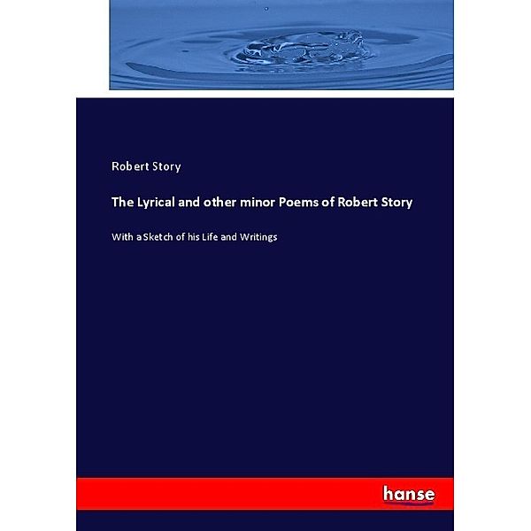 The Lyrical and other minor Poems of Robert Story, Robert Story