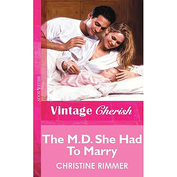 The M.D. She Had To Marry (Mills & Boon Vintage Cherish) / Mills & Boon Vintage Cherish, Christine Rimmer