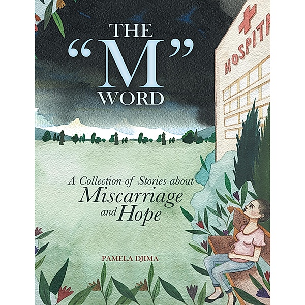 The M Word: A Collection of Stories About Miscarriage and Hope, Pamela Djima