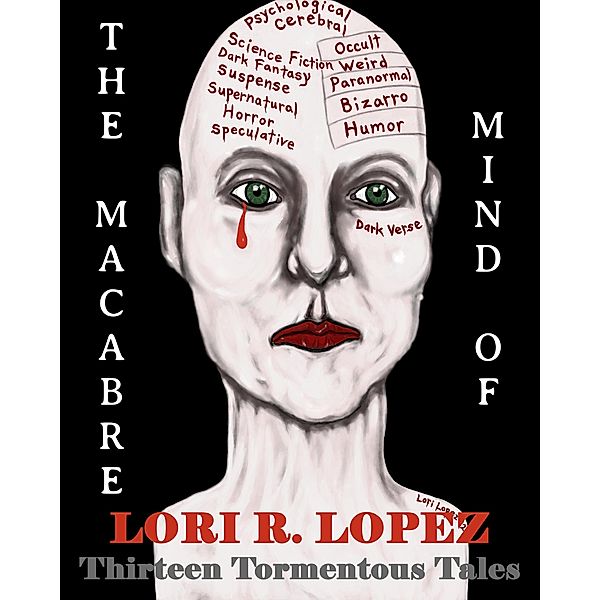 The Macabre Mind Of Lori R. Lopez:  Thirteen Tormentous Tales, Lori R. Lopez