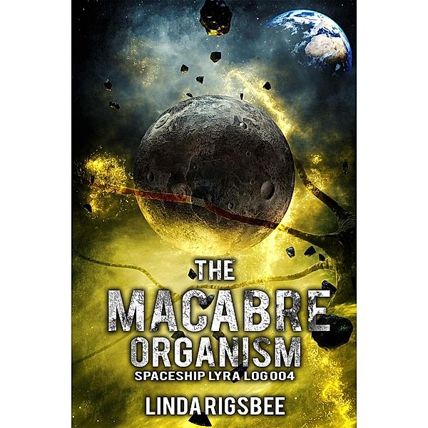 The Macabre Organism (Spaceship Lyra Logs, #4) / Spaceship Lyra Logs, Linda Rigsbee