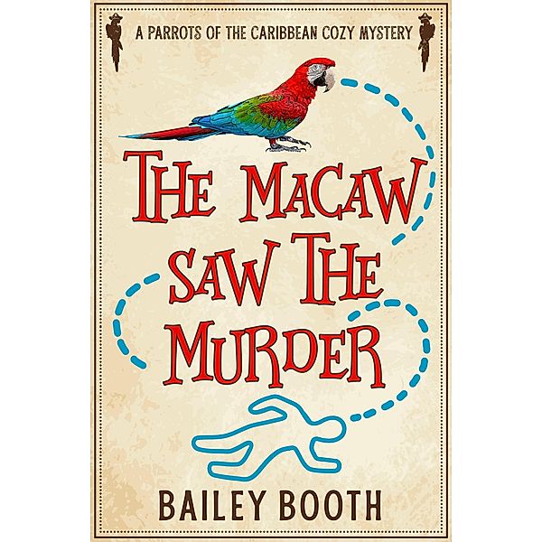 The Macaw Saw the Murder (Parrots of the Caribbean Cozy Mysteries, #2) / Parrots of the Caribbean Cozy Mysteries, Bailey Booth