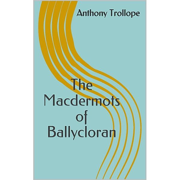 The Macdermots of Ballycloran, Anthony Trollope