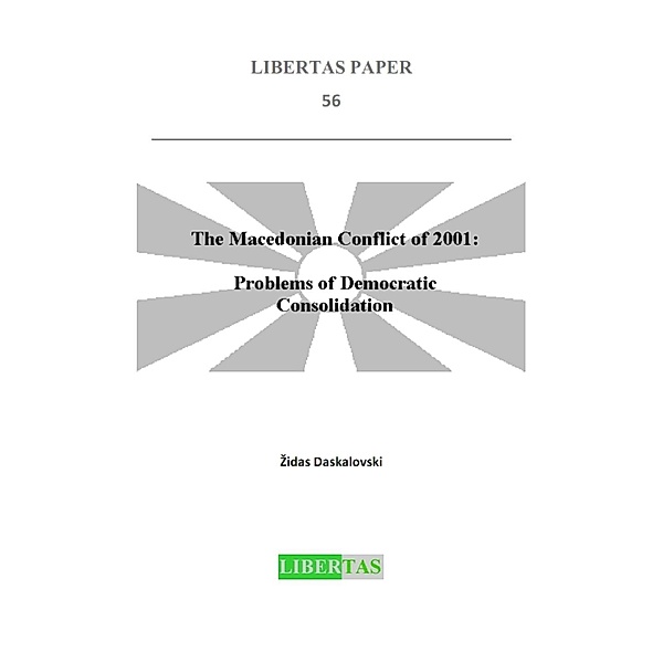 The Macedonian Conflict of 2001 / Libertas Paper Bd.56, Zidas Daskalovski