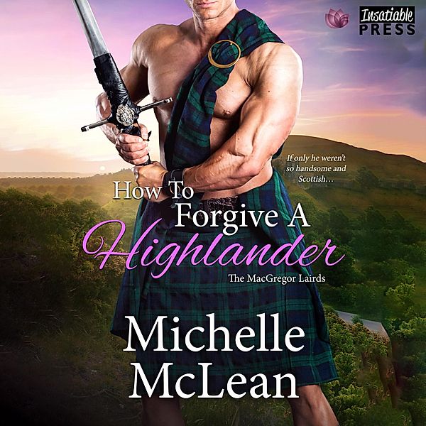 The MacGregor Lairds - 4 - How to Forgive a Highlander, Michelle McLean