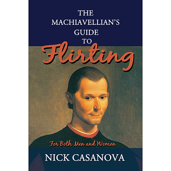 The Machiavellian's Guide to Flirting, Nick Casanova