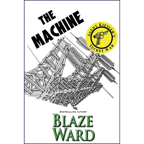 The Machine (Agent Kiesler's Secret War, #2) / Agent Kiesler's Secret War, Blaze Ward