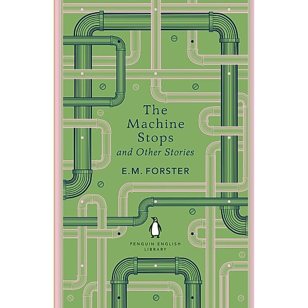 The Machine Stops and Other Stories / The Penguin English Library, E M Forster