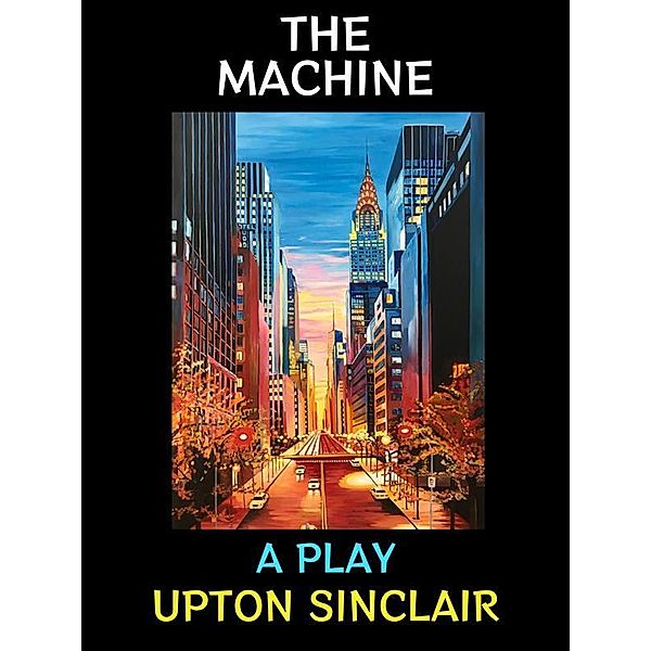 The Machine / Upton Sinclair Collection Bd.2, Upton Sinclair