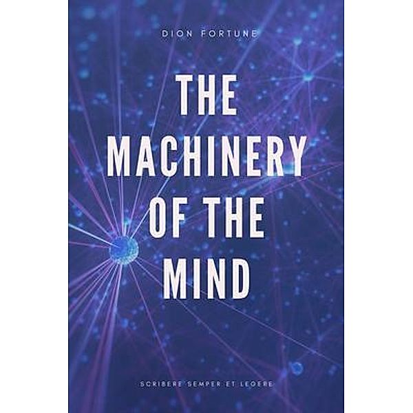 The Machinery of the Mind (Annotated) / SSEL, Dion Fortune