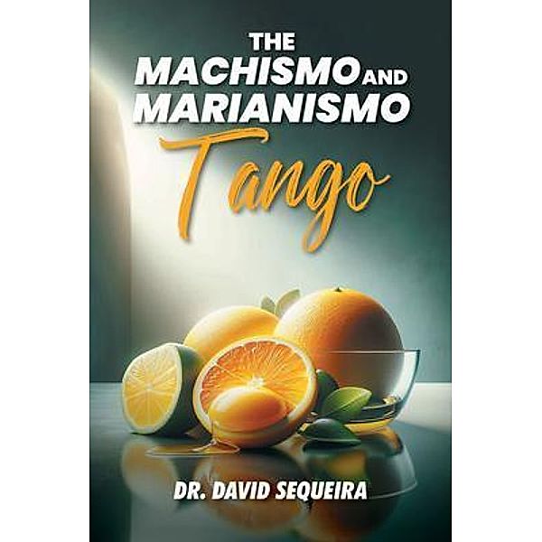 The Machismo and Marianismo Tango, David Sequeira