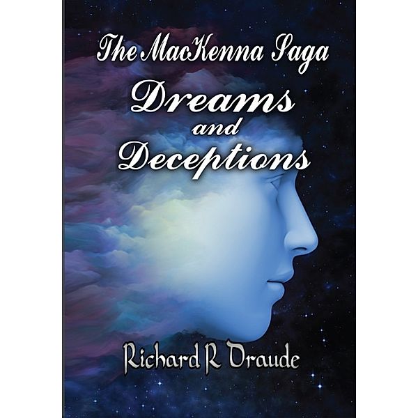 The MacKenna Saga: The MacKenna Saga: Dreams & Deceptions-Book One (2nd Edition), Richard Draude