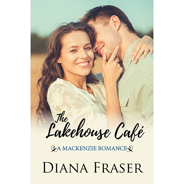 The Mackenzies: The Lakehouse Café (Book 6, The Mackenzies--Pete), Diana Fraser