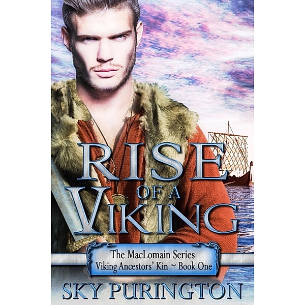 The MacLomain Series: Viking Ancestors' Kin: Rise of a Viking (The MacLomain Series: Viking Ancestors' Kin, #1), Sky Purington