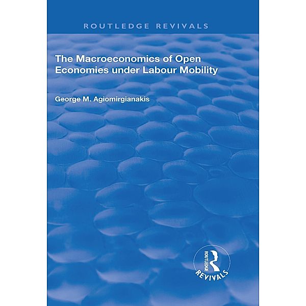 The Macroeconomics of Open Economies Under Labour Mobility, George M Agiomirgianakis