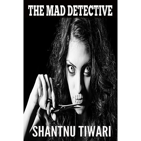 The Mad Detective (Supernatural Sleuths Series, #2) / Supernatural Sleuths Series, Shantnu Tiwari