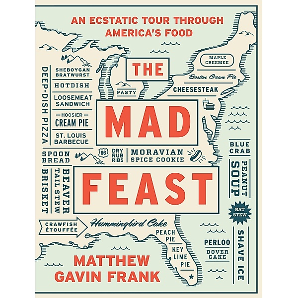 The Mad Feast: An Ecstatic Tour through America's Food, Matthew Gavin Frank