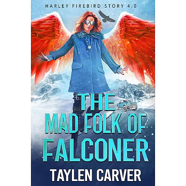 The Mad Folk of Falconer (Harley Firebird, #4) / Harley Firebird, Taylen Carver